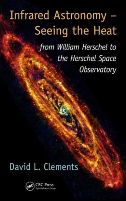 Book cover of: Infrared Astronomy – Seeing the Heat. By: David L. Clements
