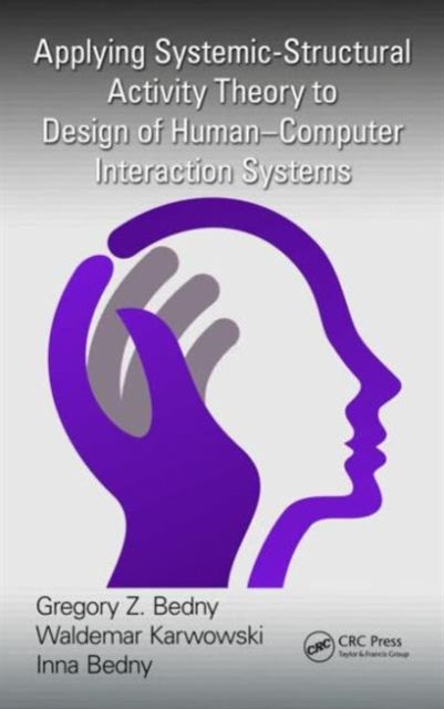Book cover of: Applying Systemic-Structural Activity Theory to Design of Human-Computer Interaction Systems. By: Gregory Z. Bedny