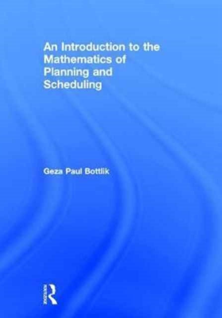 Book cover of: Introduction to the Mathematics of Planning and Scheduling. By: Geza Paul Bottlik