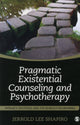 Book cover of: Pragmatic Existential Counseling and Psychotherapy. By: Jerrold L. Shapiro
