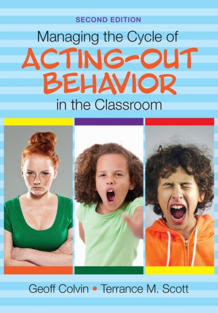 Book cover of: Managing the Cycle of Acting-Out Behavior in the Classroom. By: Geoff T. Colvin