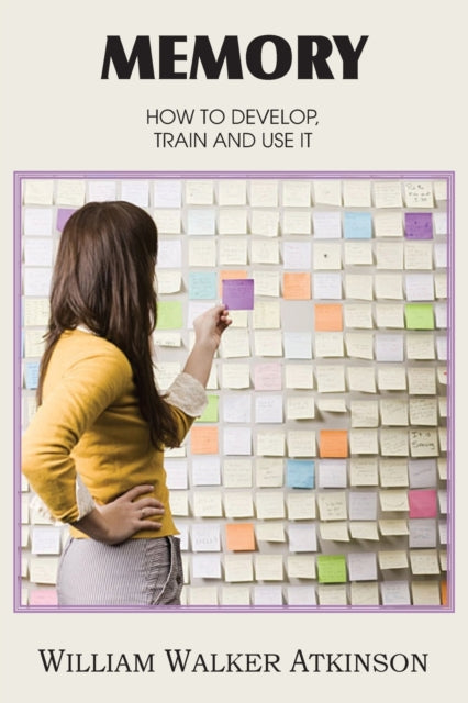 Book cover of: Memory, How to Develop, Train and Use It