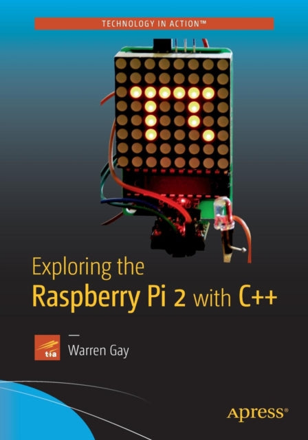 Book cover of: Exploring the Raspberry Pi 2 with C++. By: Warren Gay