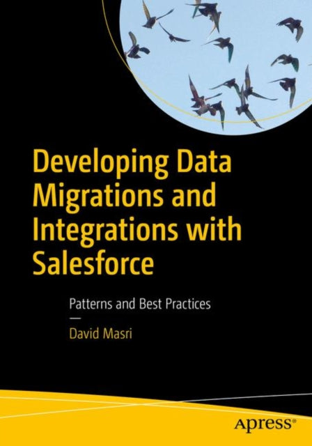 Book cover of: Developing Data Migrations and Integrations with Salesforce. By: David Masri