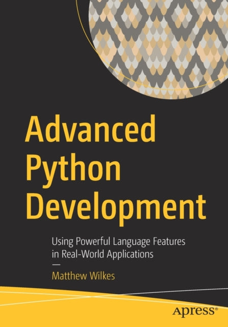 Book cover of: Advanced Python Development. By: Matthew Wilkes