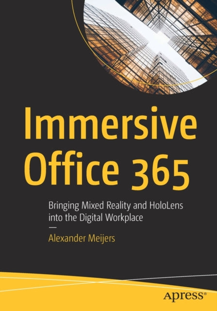 Book cover of: Immersive Office 365. By: Alexander Meijers