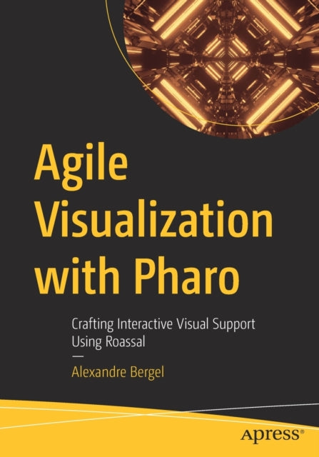 Book cover of: Agile Visualization with Pharo. By: Alexandre Bergel