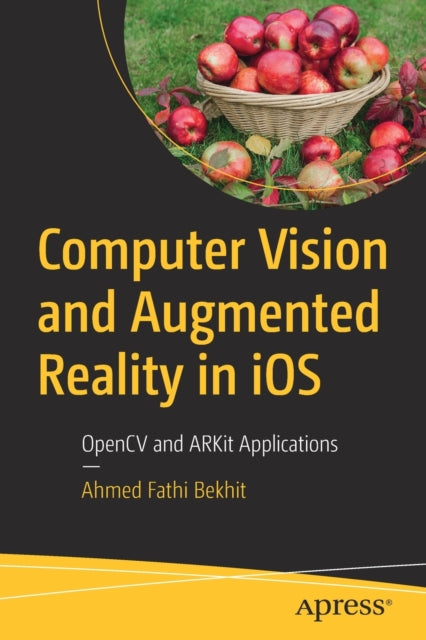 Book cover of: Computer Vision and Augmented Reality in iOS. By: Ahmed Bekhit