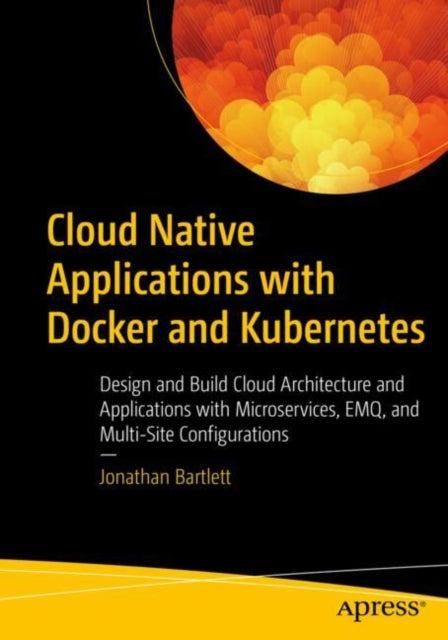 Book cover of: Cloud Native Applications with Docker and Kubernetes. By: Jonathan Bartlett