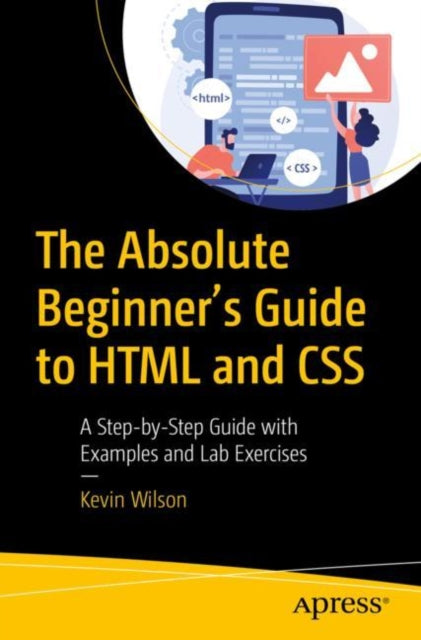 Book cover of: Absolute Beginner's Guide to HTML and CSS. By: Kevin Wilson