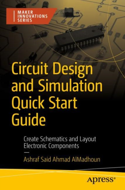 Book cover of: Circuit Design and Simulation Quick Start Guide. By: Ashraf AlMadhoun