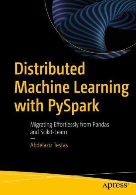 Book cover of: Distributed Machine Learning with PySpark. By: Abdelaziz Testas