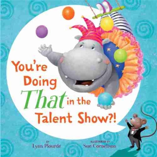 Book cover of: You're Doing THAT in the Talent Show?!. By: Lynn Plourde