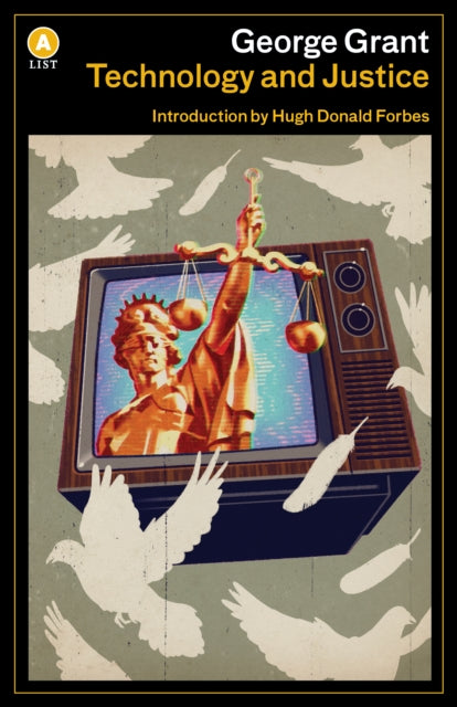 Book cover of: Technology and Justice. By: George Grant