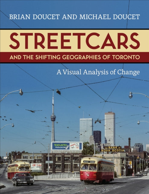 Book cover of: Streetcars and the Shifting Geographies of Toronto. By: Brian Doucet