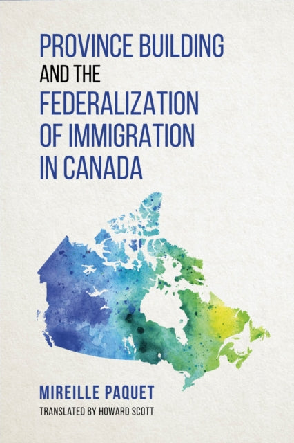 Book cover of: Province Building and the Federalization of Immigration in Canada. By: Mireille Paquet