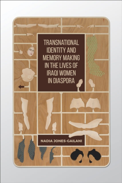 Book cover of: Transnational Identity and Memory Making in the Lives of Iraqi Women in Diaspora. By: Nadia` Jones-Gailani