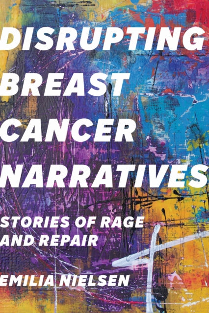 Book cover of: Disrupting Breast Cancer Narratives. By: Emilia Nielsen