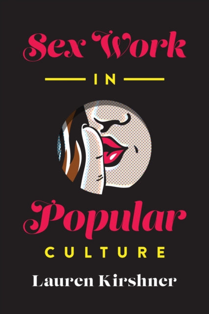 Book cover of: Sex Work in Popular Culture. By: Lauren Kirshner