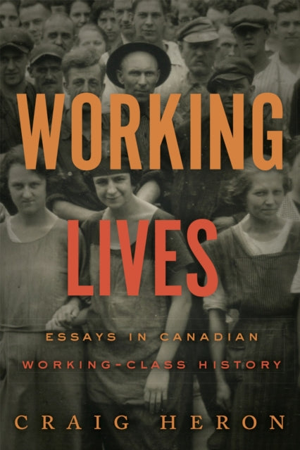 Book cover of: Working Lives. By: Craig Heron
