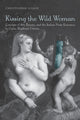Book cover of: Kissing the Wild Woman. By: Christopher Nissen