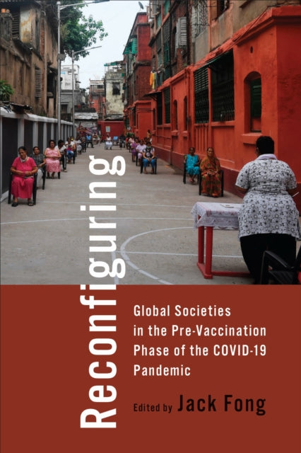 Book cover of: Reconfiguring Global Societies in the Pre-Vaccination Phase of the COVID-19 Pandemic. By: Jack Fong