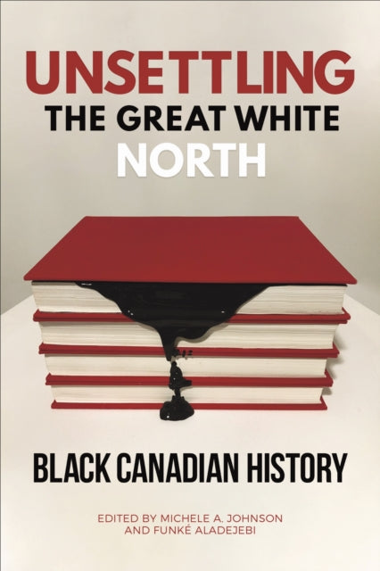 Book cover of: Unsettling the Great White North. By: Michele A. Johnson