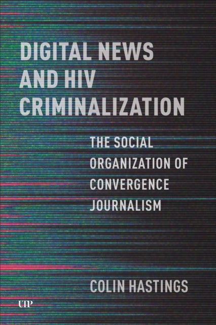 Book cover of: Digital News and HIV Criminalization. By: Colin Hastings