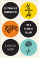 Book cover of: Sustainable Communities for a Healthy Planet. By: Katharine Zywert