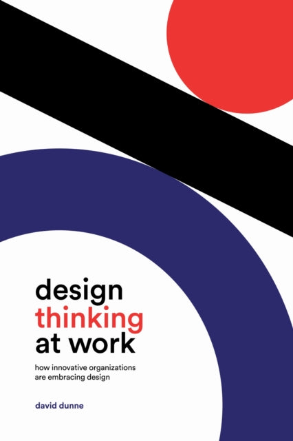 Book cover of: Design Thinking at Work. By: David Dunne