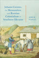 Book cover of: Johann Cornies, the Mennonites, and Russian Colonialism in Southern Ukraine. By: John R. Staples