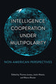 Book cover of: Intelligence Cooperation Under Multipolarity. By: Thomas Juneau