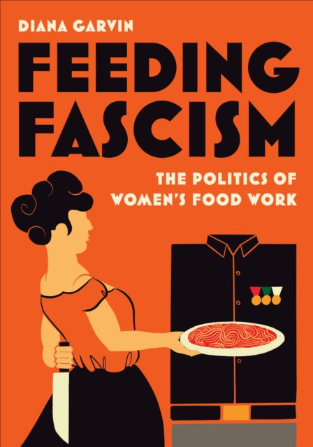 Book cover of: Feeding Fascism. By: Diana Garvin