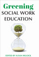 Book cover of: Greening Social Work Education. By: Susan Hillock
