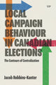 Book cover of: Local Campaign Behaviour in Canadian Elections. By: Jacob Robbins-Kanter