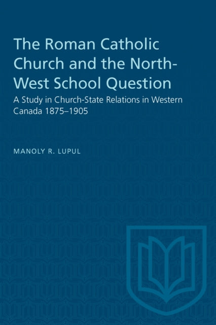 Book cover of: Roman Catholic Church and the North-West School Question. By: LUPUL