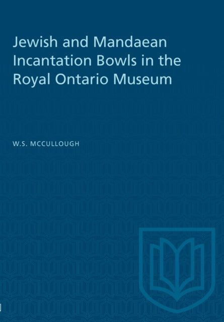 Book cover of: Jewish and Mandaean Incantation Bowls in the Royal Ontario Museum. By: MCCULLOUGH