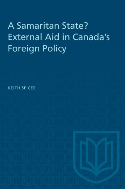 Book cover of: Samaritan State? External Aid in Canada's Foreign Policy. By: SPICER