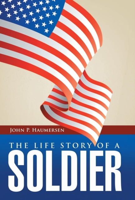 Book cover of: Life Story of a Soldier. By: John P. Haumersen