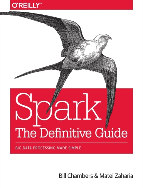Spark - The Definitive Guide, Big data processing made simple 9781491912218 Bill Chambers