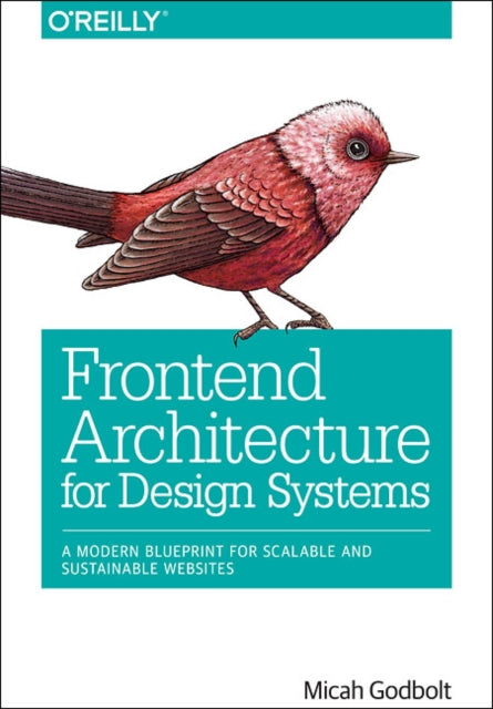 Book cover of: Frontend Architecture for Design Systems. By: Micah Godbolt