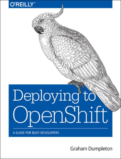 Book cover of: Deploying to OpenShift. By: Graham Dumpleton
