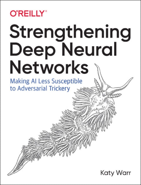 Book cover of: Strengthening Deep Neural Networks. By: Katy Warr
