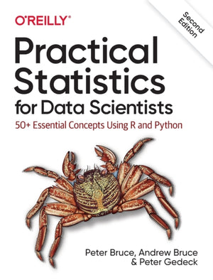 Practical Statistics for Data Scientists, 50+ Essential Concepts Using R and Python