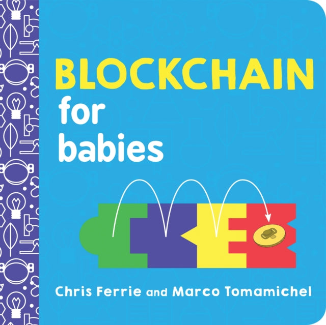 Book cover of: Blockchain for Babies. By: Chris Ferrie