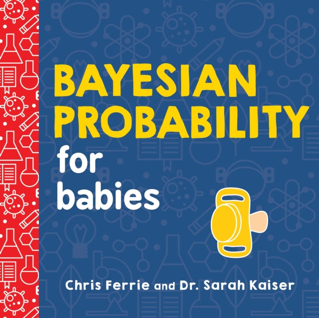 Book cover of: Bayesian Probability for Babies. By: Chris Ferrie