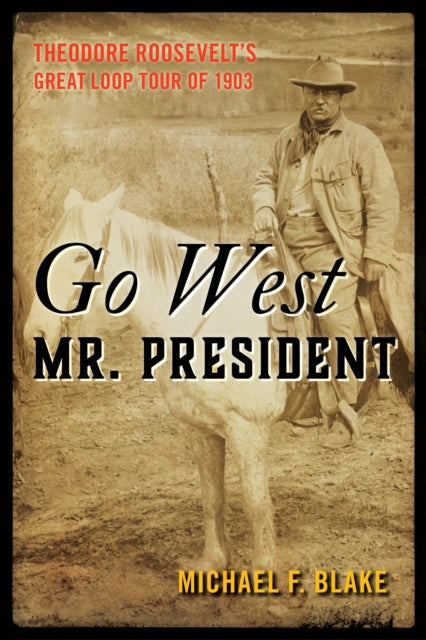 Book cover of: Go West Mr. President. By: Michael F. Blake