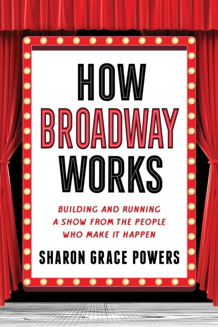 Book cover of: How Broadway Works. By: Sharon Grace Powers