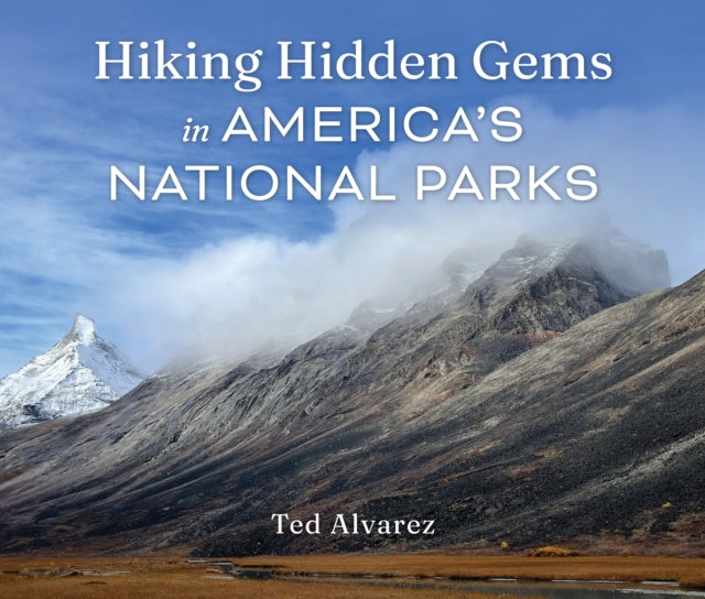 Book cover of: Hiking Hidden Gems in America's National Parks. By: Ted Alvarez