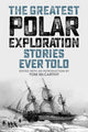 Book cover of: Greatest Polar Exploration Stories Ever Told. By: Tom McCarthy